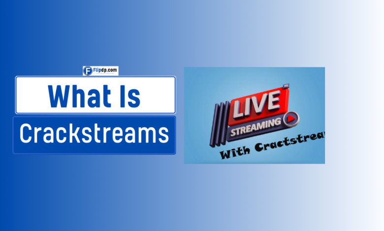 What Is Crackstreams