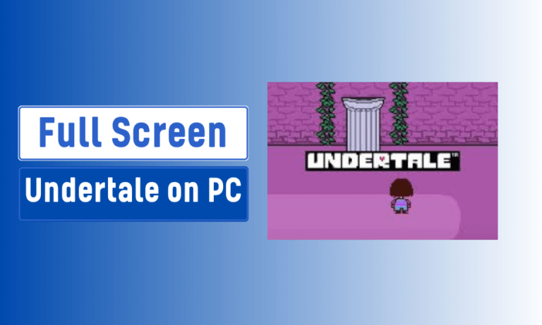 How to Full Screen Undertale on PC