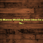 0) (128, 0, 0): Maroon Wedding Decor Ideas for a Romantic Touch