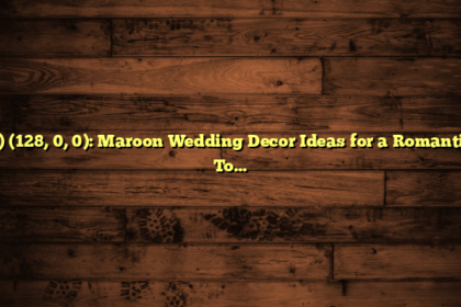 0) (128, 0, 0): Maroon Wedding Decor Ideas for a Romantic Touch