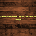 #8B4513 (Saddle Brown Hex Code): Enhance Your Website Design