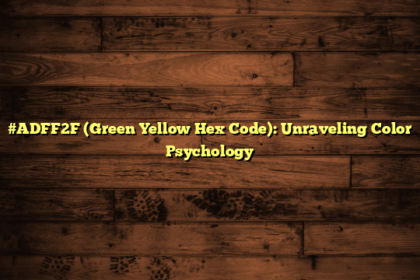 #ADFF2F (Green Yellow Hex Code): Unraveling Color Psychology