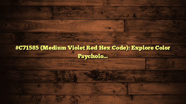 #C71585 (Medium Violet Red Hex Code): Explore Color Psychology