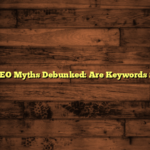 Common SEO Myths Debunked: Are Keywords Still King?