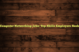 Computer Networking Jobs: Top Skills Employers Seek