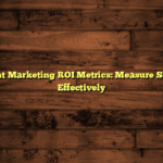 Content Marketing ROI Metrics: Measure Success Effectively