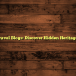 Cultural Travel Blogs: Discover Hidden Heritage Journeys