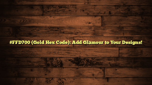 #FFD700 (Gold Hex Code): Add Glamour to Your Designs!