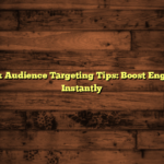 Facebook Audience Targeting Tips: Boost Engagement Instantly