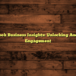 Facebook Business Insights: Unlocking Audience Engagement