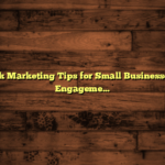 Facebook Marketing Tips for Small Businesses: Boost Engagement Now!