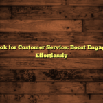 Facebook for Customer Service: Boost Engagement Effortlessly