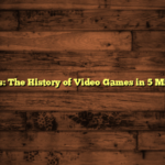 Games: The History of Video Games in 5 Minutes