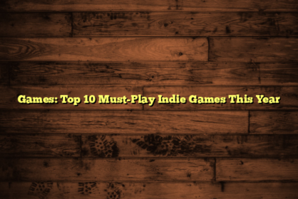 Games: Top 10 Must-Play Indie Games This Year