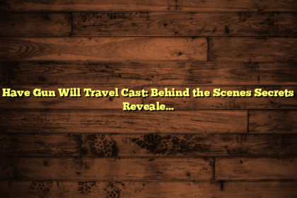 Have Gun Will Travel Cast: Behind the Scenes Secrets Revealed