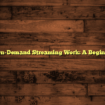 How Does On-Demand Streaming Work: A Beginner’s Guide