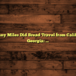 How Many Miles Did Bread Travel from California to Georgia: Discover the Journey!