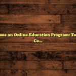 How to Choose an Online Education Program: Top Factors to Consider