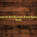 How to Choose the Best Domestic Travel Spots: A Simple Guide