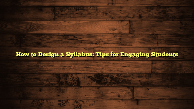 How to Design a Syllabus: Tips for Engaging Students