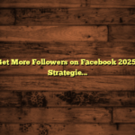 How to Get More Followers on Facebook 2025: Proven Strategies