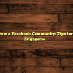 How to Grow a Facebook Community: Tips for Boosting Engagement