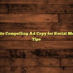 How to Write Compelling Ad Copy for Social Media Ads: 5 Tips