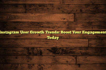 Instagram User Growth Trends: Boost Your Engagement Today