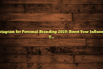 Instagram for Personal Branding 2025: Boost Your Influence Today