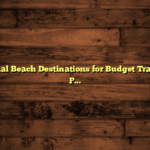 International Beach Destinations for Budget Travelers: Top Picks