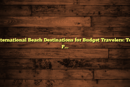 International Beach Destinations for Budget Travelers: Top Picks