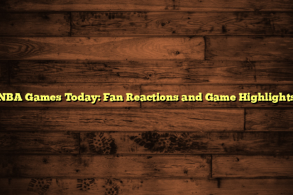 NBA Games Today: Fan Reactions and Game Highlights