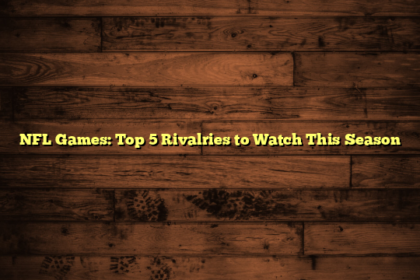 NFL Games: Top 5 Rivalries to Watch This Season