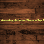 Netflix-like streaming platforms: Discover Top Alternatives Now