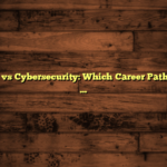 Networking vs Cybersecurity: Which Career Path is Right for You?