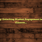 Pedagogy: Unlocking Student Engagement in Today’s Classrooms