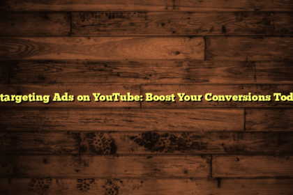 Retargeting Ads on YouTube: Boost Your Conversions Today