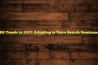 SEO Trends in 2025: Adapting to Voice Search Dominance