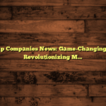 Startup Companies News: Game-Changing Apps Revolutionizing Markets