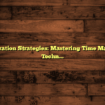 Test Preparation Strategies: Mastering Time Management Techniques