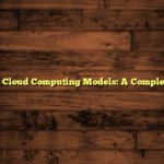 Types of Cloud Computing Models: A Complete Guide