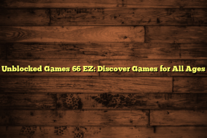 Unblocked Games 66 EZ: Discover Games for All Ages