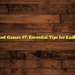 Unblocked Games 67: Essential Tips for Endless Fun