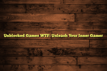 Unblocked Games WTF: Unleash Your Inner Gamer