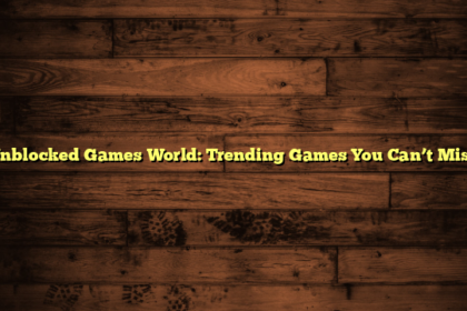 Unblocked Games World: Trending Games You Can’t Miss