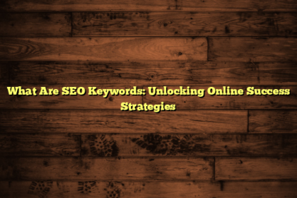 What Are SEO Keywords: Unlocking Online Success Strategies