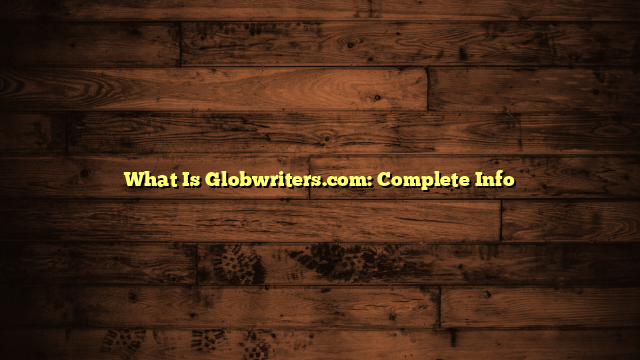 What Is Globwriters.com: Complete Info